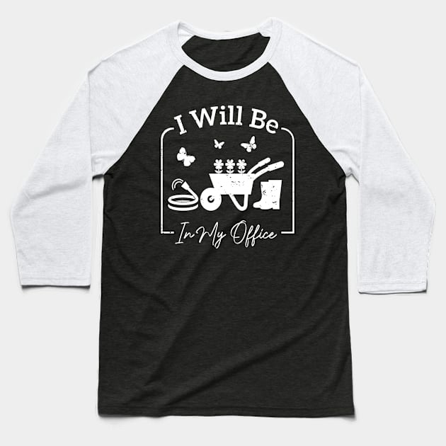 I will be in my office Garden Funny Distressed Gardening T-Shirt Baseball T-Shirt by aimed2